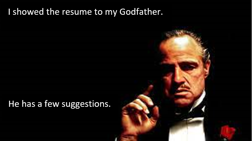 an image from the film the Godfather - I showed the resume to my Godfather. He has a few suggestions.
