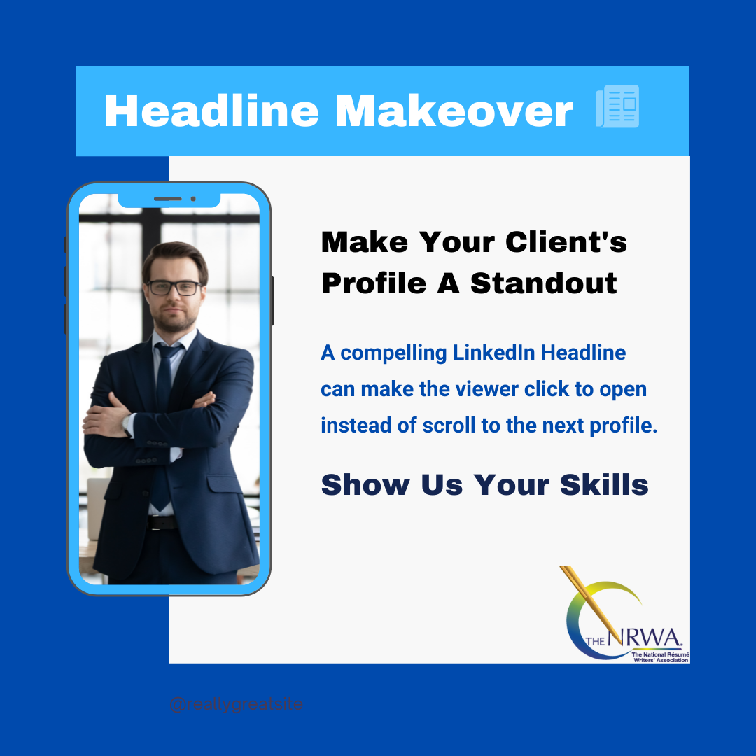 Headline Makeover - Make Your Client's Profile a Standout - A compelling LinkedIn Healine can make the viewer click to open instead of scroll to the next profile. Show Us Your Skills.